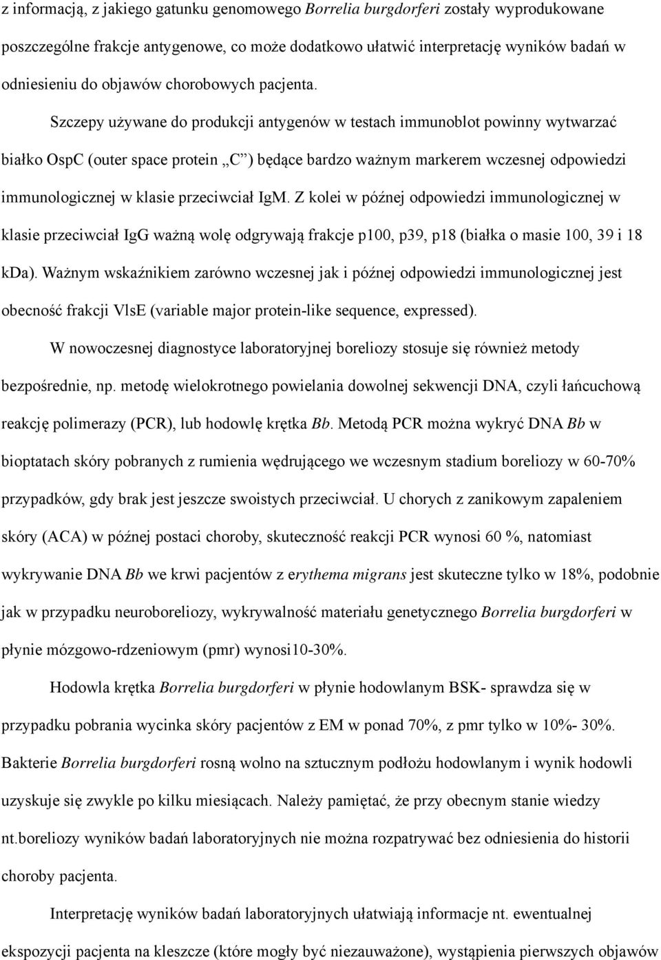 Szczepy używane do produkcji antygenów w testach immunoblot powinny wytwarzać białko OspC (outer space protein C ) będące bardzo ważnym markerem wczesnej odpowiedzi immunologicznej w klasie