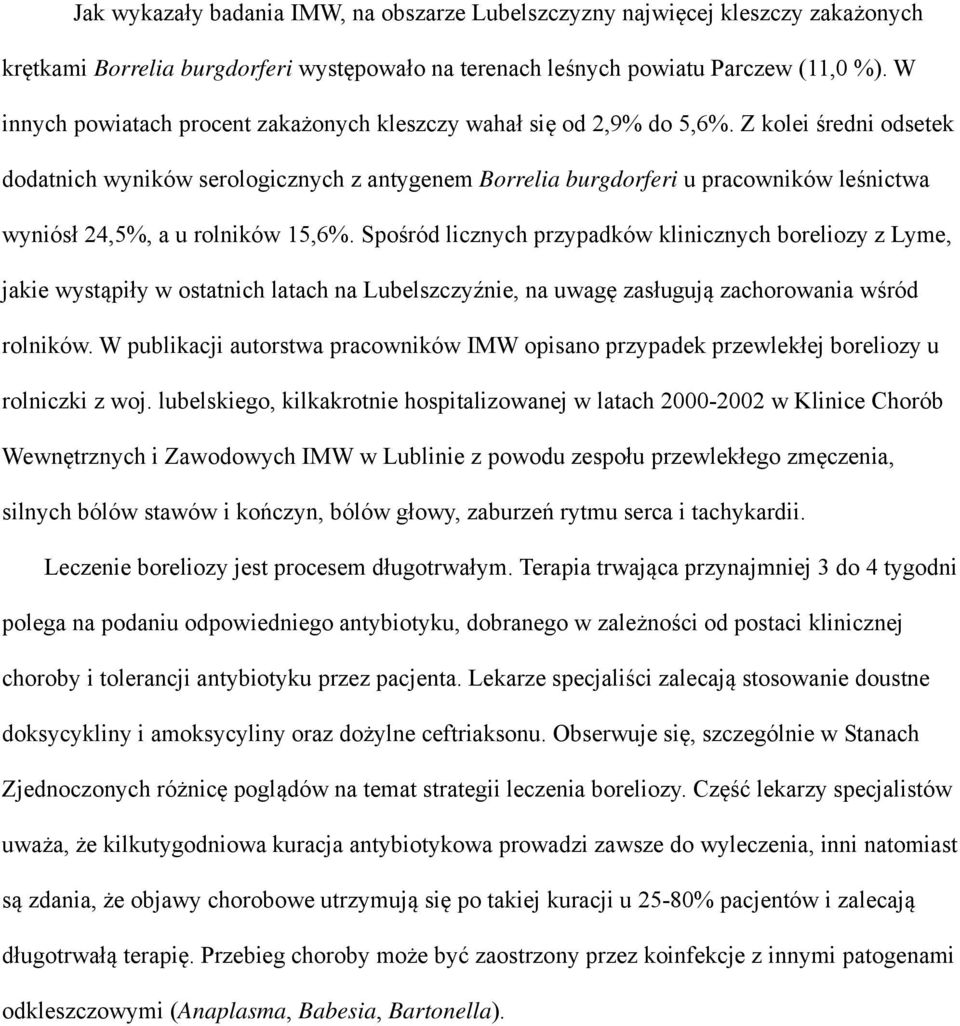 Z kolei średni odsetek dodatnich wyników serologicznych z antygenem Borrelia burgdorferi u pracowników leśnictwa wyniósł 24,5%, a u rolników 15,6%.