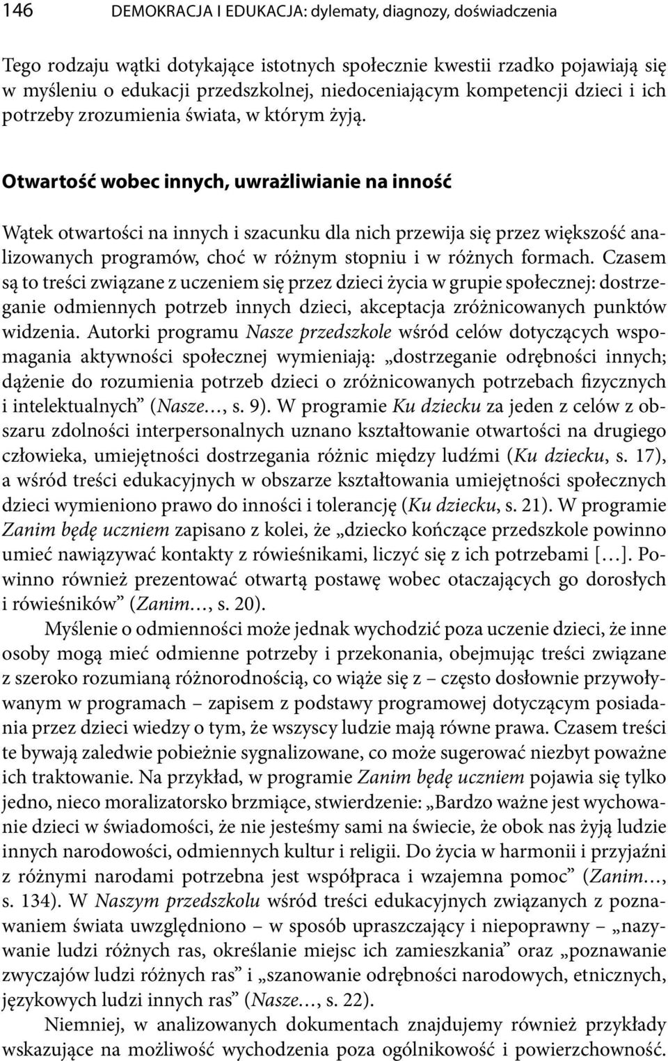 Otwartość wobec innych, uwrażliwianie na inność Wątek otwartości na innych i szacunku dla nich przewija się przez większość analizowanych programów, choć w różnym stopniu i w różnych formach.