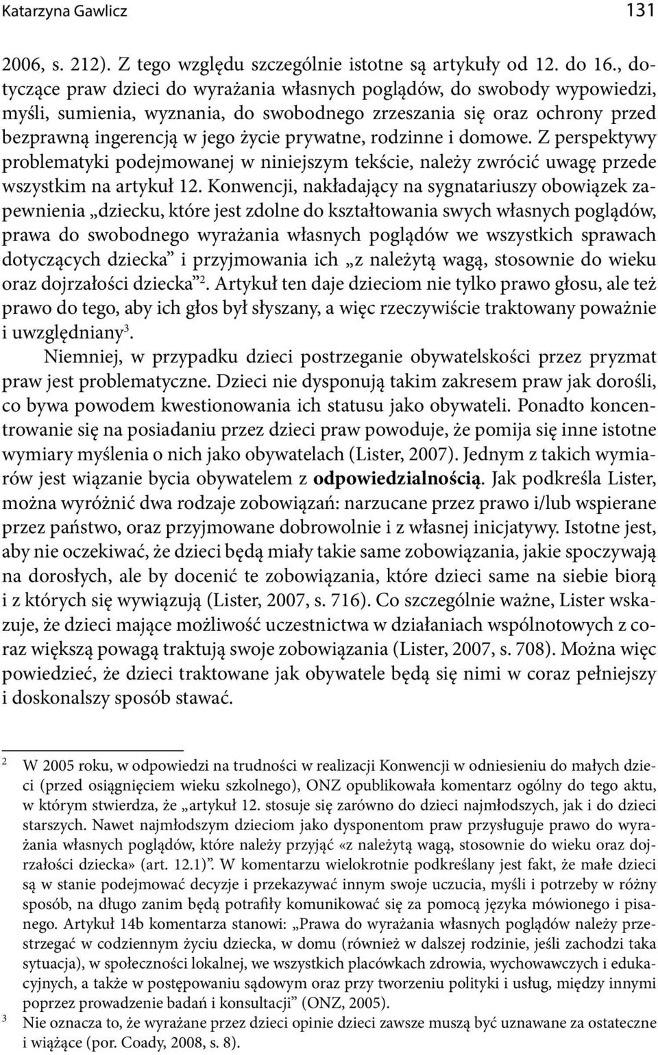 rodzinne i domowe. Z perspektywy problematyki podejmowanej w niniejszym tekście, należy zwrócić uwagę przede wszystkim na artykuł 12.