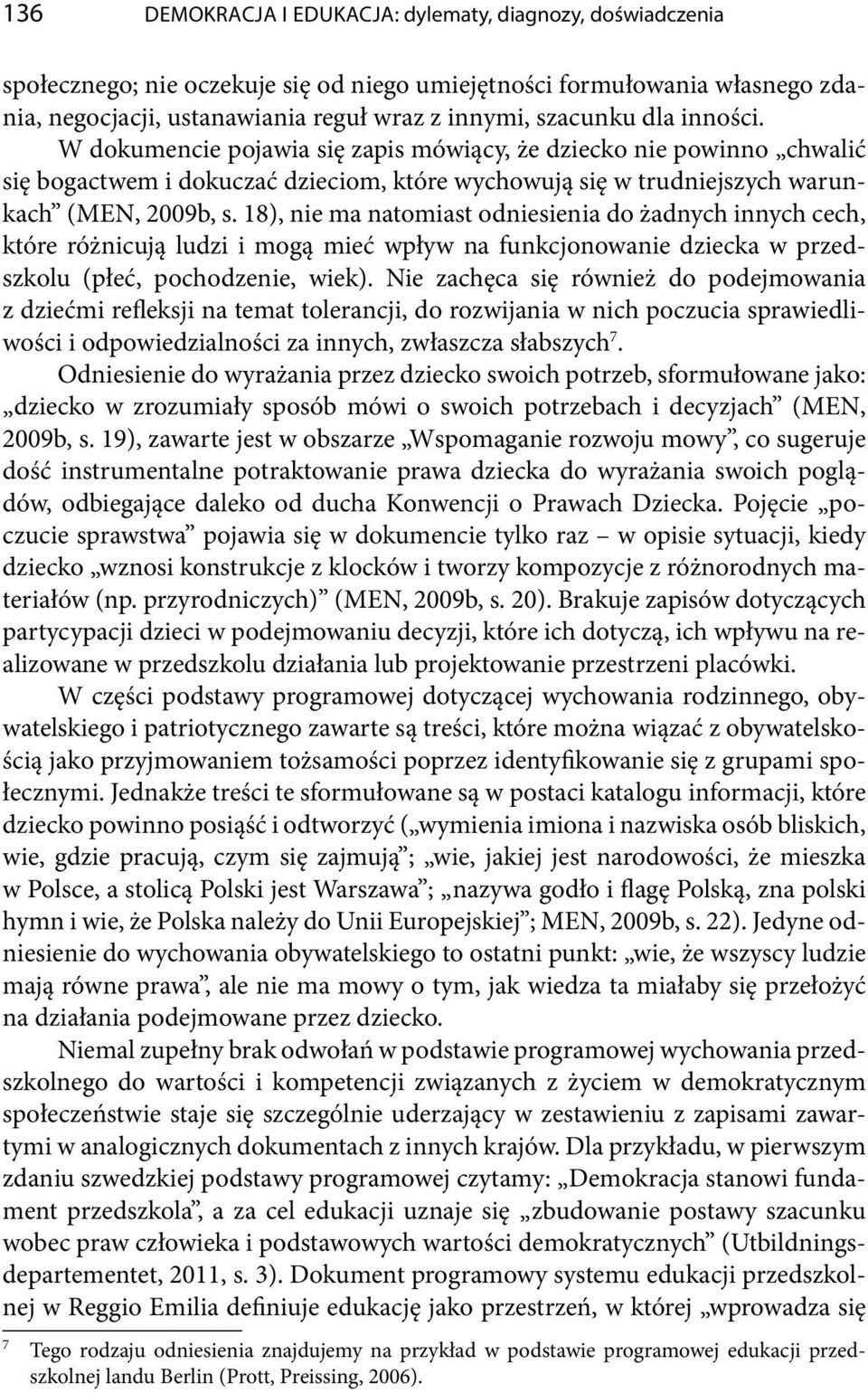 18), nie ma natomiast odniesienia do żadnych innych cech, które różnicują ludzi i mogą mieć wpływ na funkcjonowanie dziecka w przedszkolu (płeć, pochodzenie, wiek).