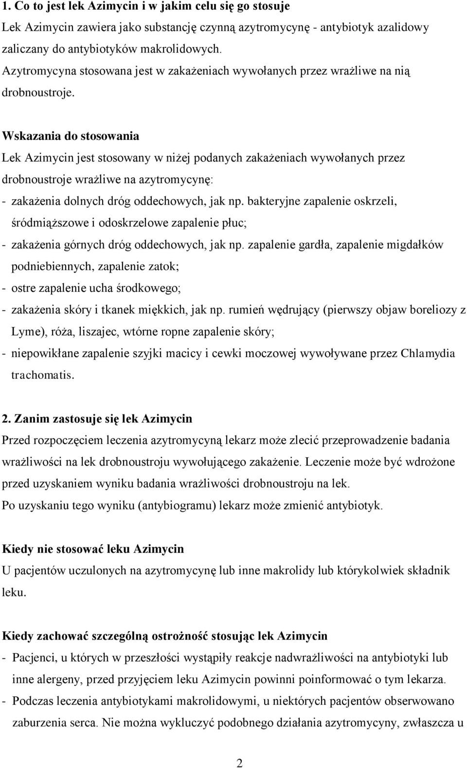 Wskazania do stosowania Lek Azimycin jest stosowany w niżej podanych zakażeniach wywołanych przez drobnoustroje wrażliwe na azytromycynę: - zakażenia dolnych dróg oddechowych, jak np.