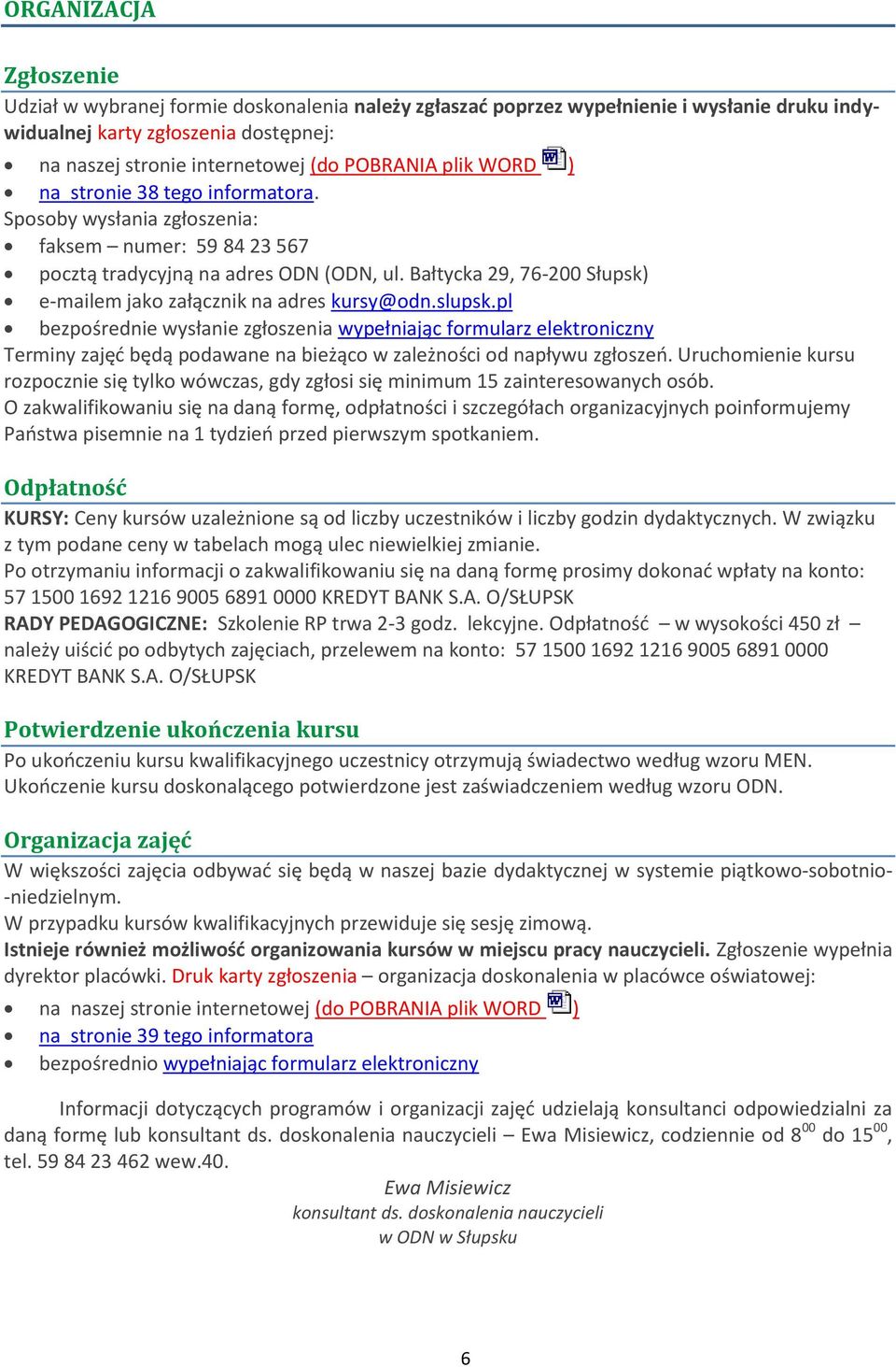 Bałtycka 29, 76-200 Słupsk) e-mailem jako załącznik na adres kursy@odn.slupsk.