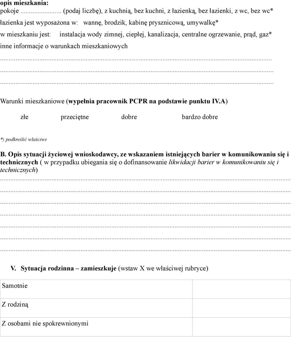 zimnej, ciepłej, kanalizacja, centralne ogrzewanie, prąd, gaz* inne informacje o warunkach mieszkaniowych......... Warunki mieszkaniowe (wypełnia pracownik PCPR na podstawie punktu IV.