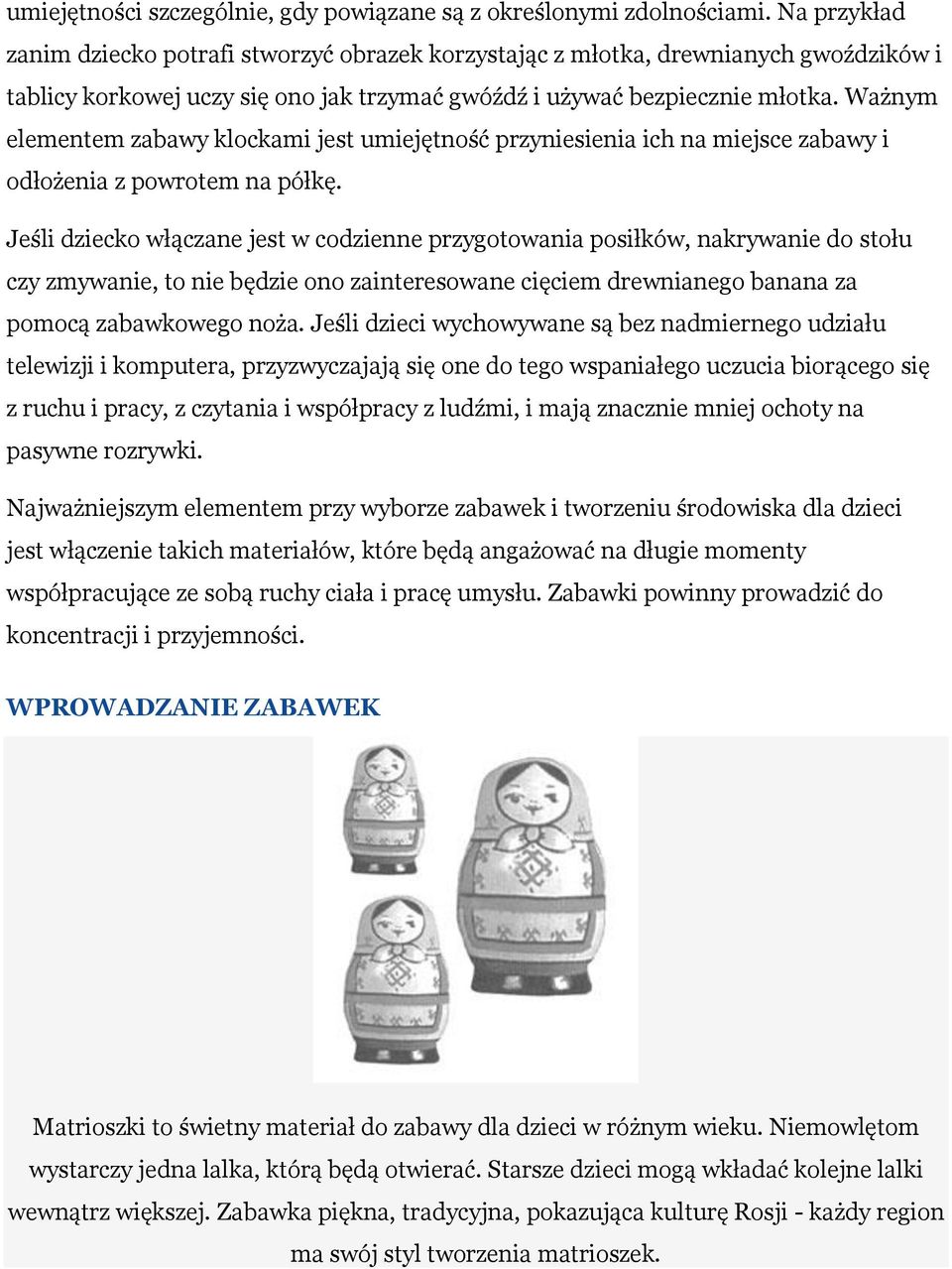 Ważnym elementem zabawy klockami jest umiejętność przyniesienia ich na miejsce zabawy i odłożenia z powrotem na półkę.