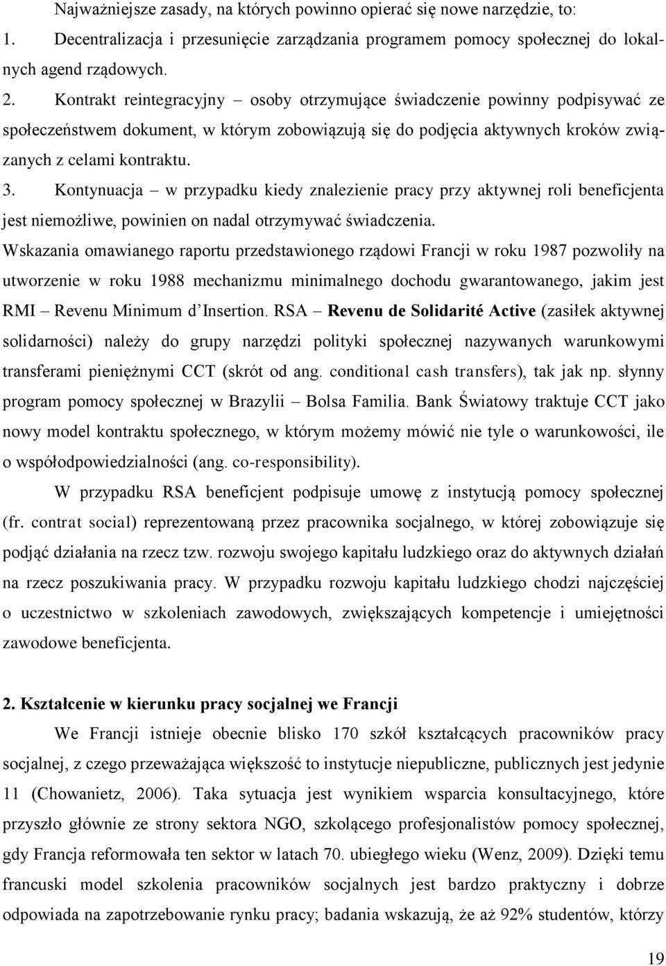 Kontynuacja w przypadku kiedy znalezienie pracy przy aktywnej roli beneficjenta jest niemożliwe, powinien on nadal otrzymywać świadczenia.