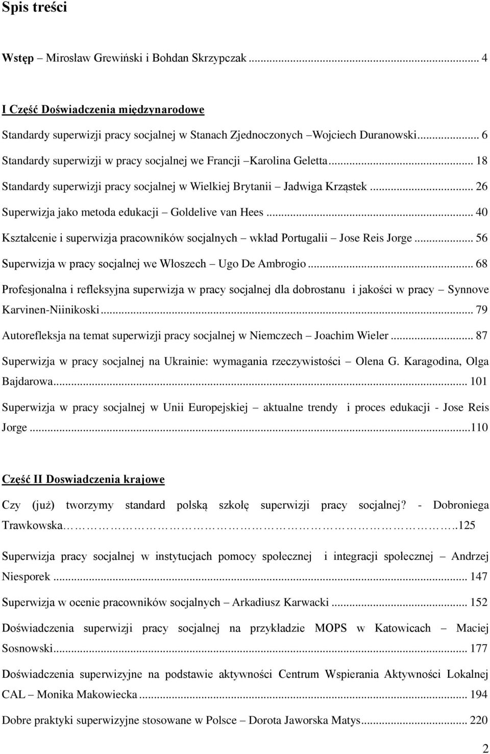 .. 26 Superwizja jako metoda edukacji Goldelive van Hees... 40 Kształcenie i superwizja pracowników socjalnych wkład Portugalii Jose Reis Jorge.