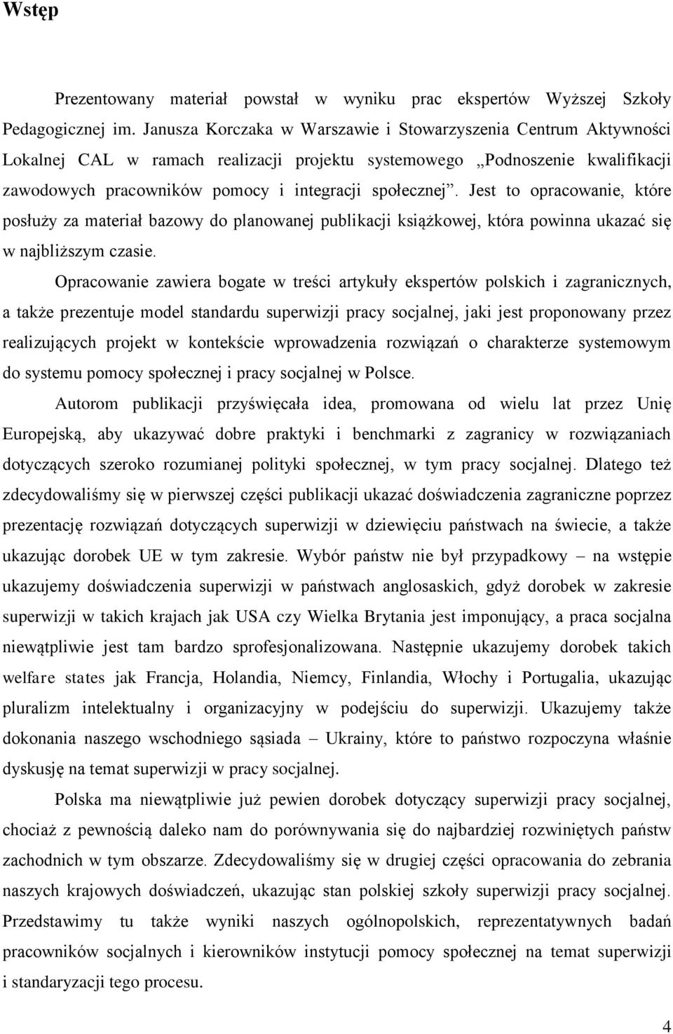 Jest to opracowanie, które posłuży za materiał bazowy do planowanej publikacji książkowej, która powinna ukazać się w najbliższym czasie.