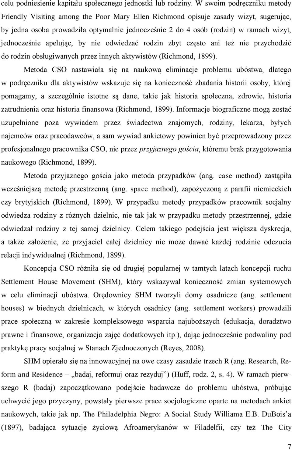 jednocześnie apelując, by nie odwiedzać rodzin zbyt często ani też nie przychodzić do rodzin obsługiwanych przez innych aktywistów (Richmond, 1899).