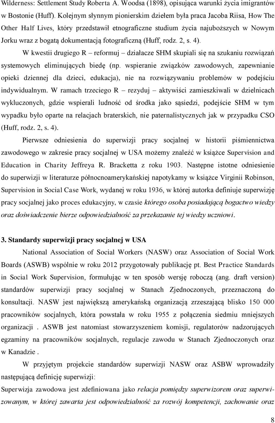 fotograficzną (Huff, rodz. 2, s. 4). W kwestii drugiego R reformuj działacze SHM skupiali się na szukaniu rozwiązań systemowych eliminujących biedę (np.