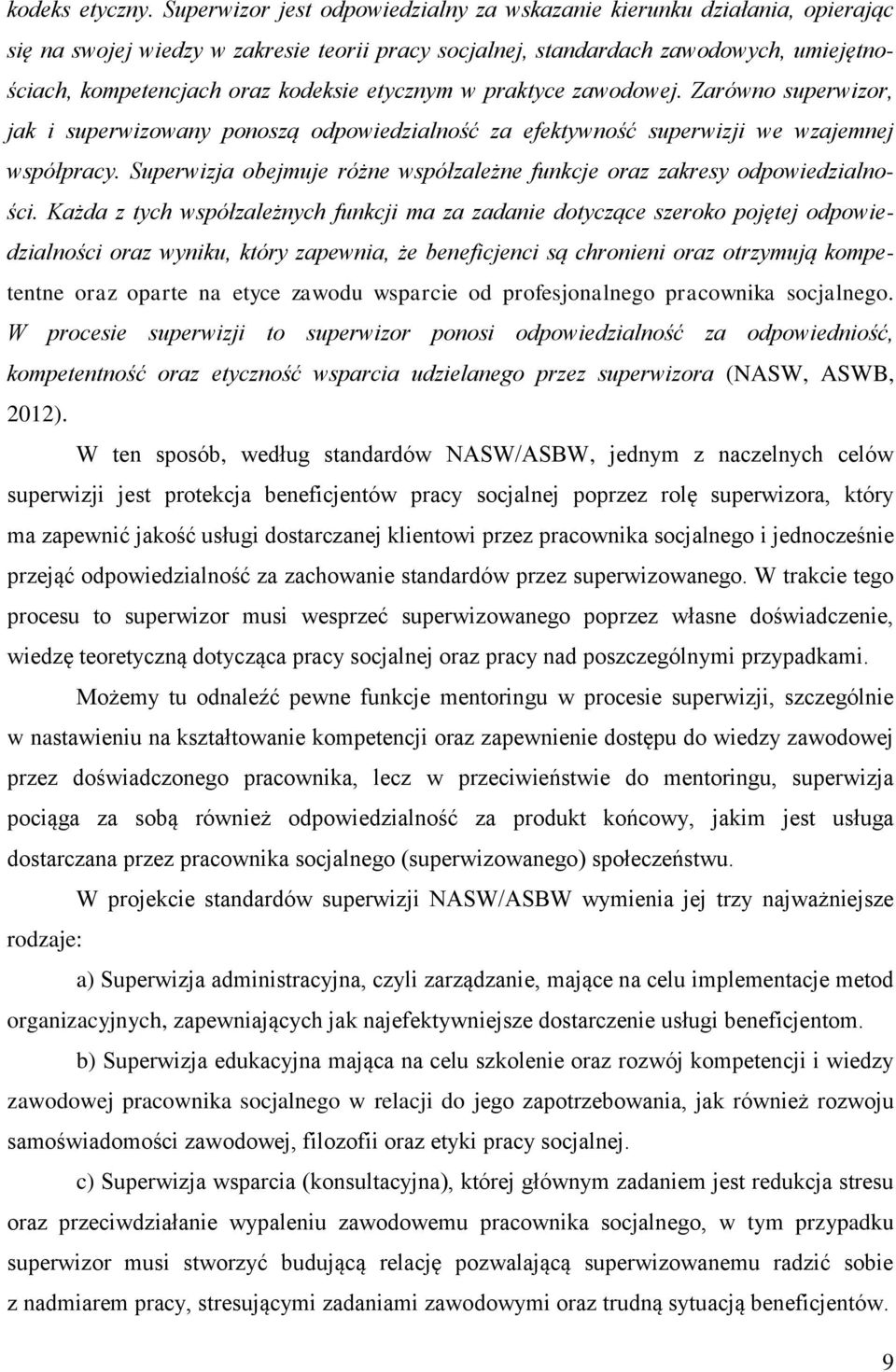 etycznym w praktyce zawodowej. Zarówno superwizor, jak i superwizowany ponoszą odpowiedzialność za efektywność superwizji we wzajemnej współpracy.