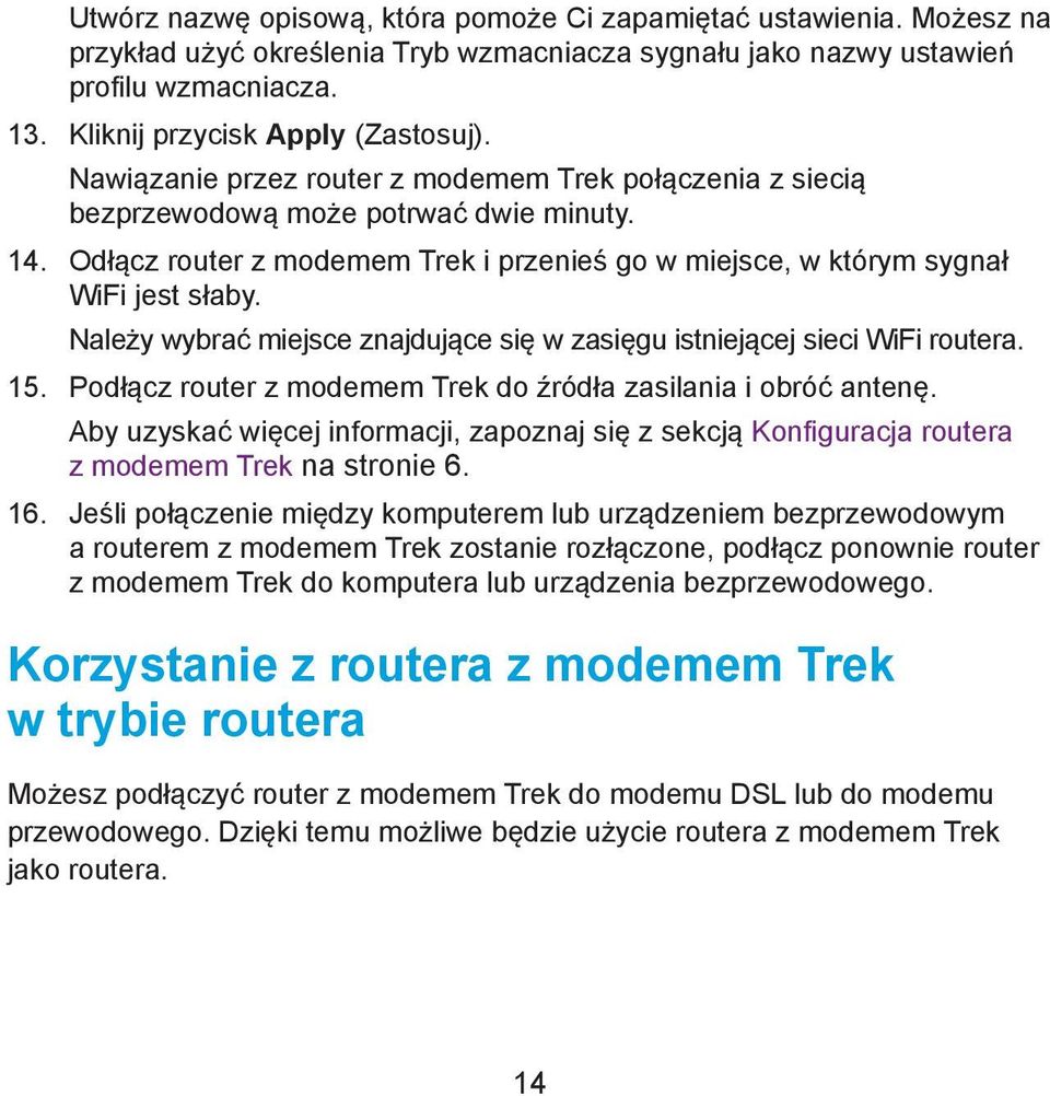 Należy wybrać miejsce znajdujące się w zasięgu istniejącej sieci WiFi routera. 15. Podłącz router z modemem Trek do źródła zasilania i obróć antenę.