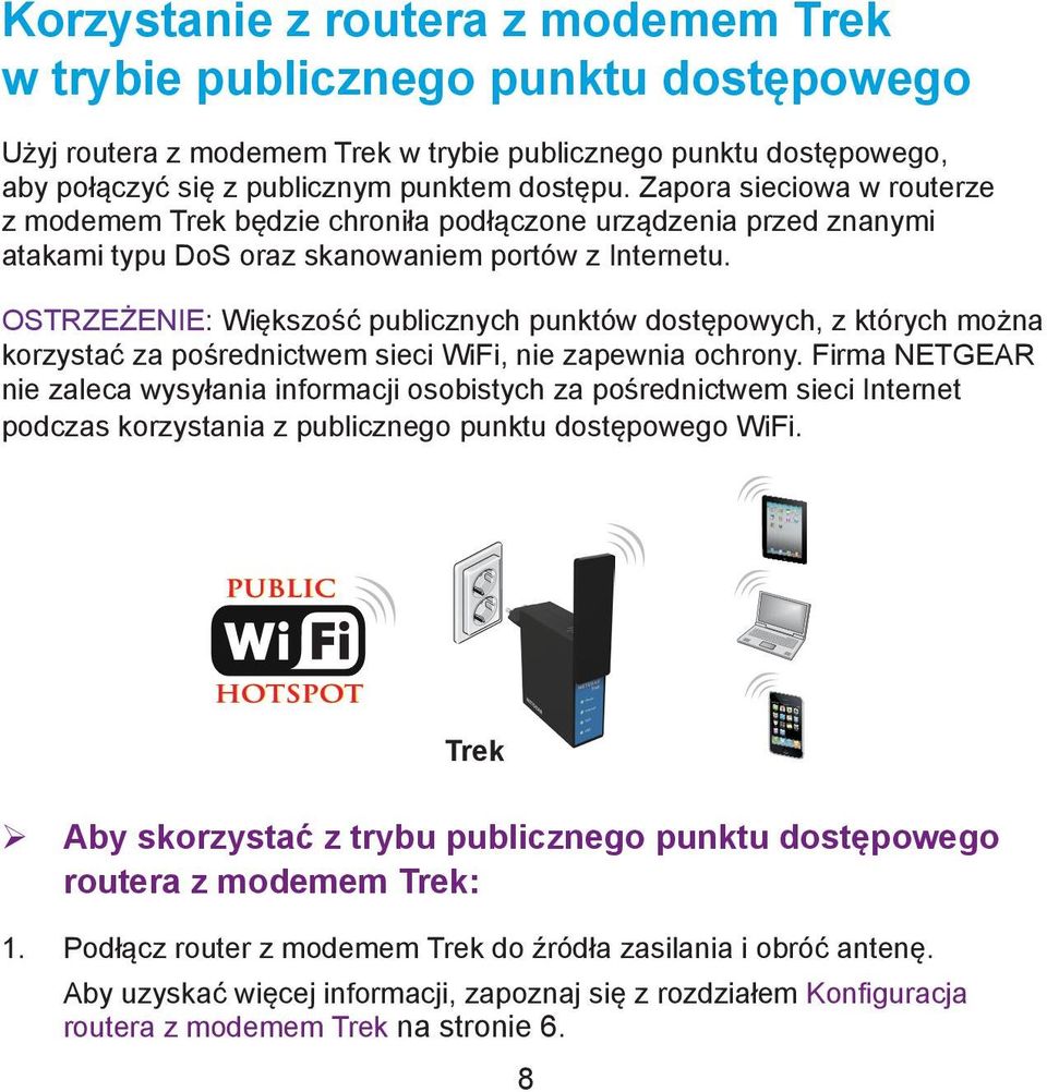 OSTRZEŻENIE: Większość publicznych punktów dostępowych, z których można korzystać za pośrednictwem sieci WiFi, nie zapewnia ochrony.