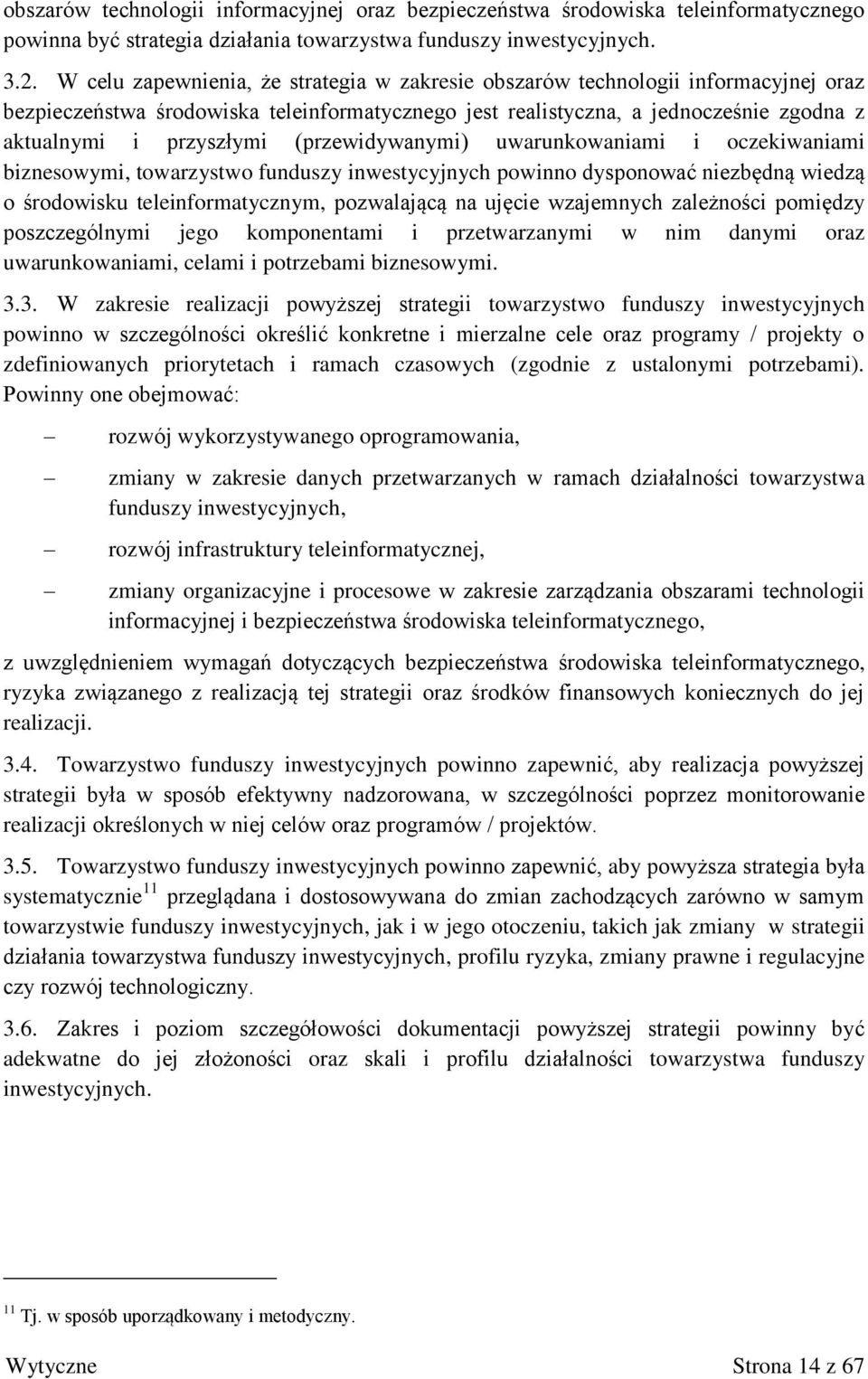 (przewidywanymi) uwarunkowaniami i oczekiwaniami biznesowymi, towarzystwo funduszy inwestycyjnych powinno dysponować niezbędną wiedzą o środowisku teleinformatycznym, pozwalającą na ujęcie wzajemnych