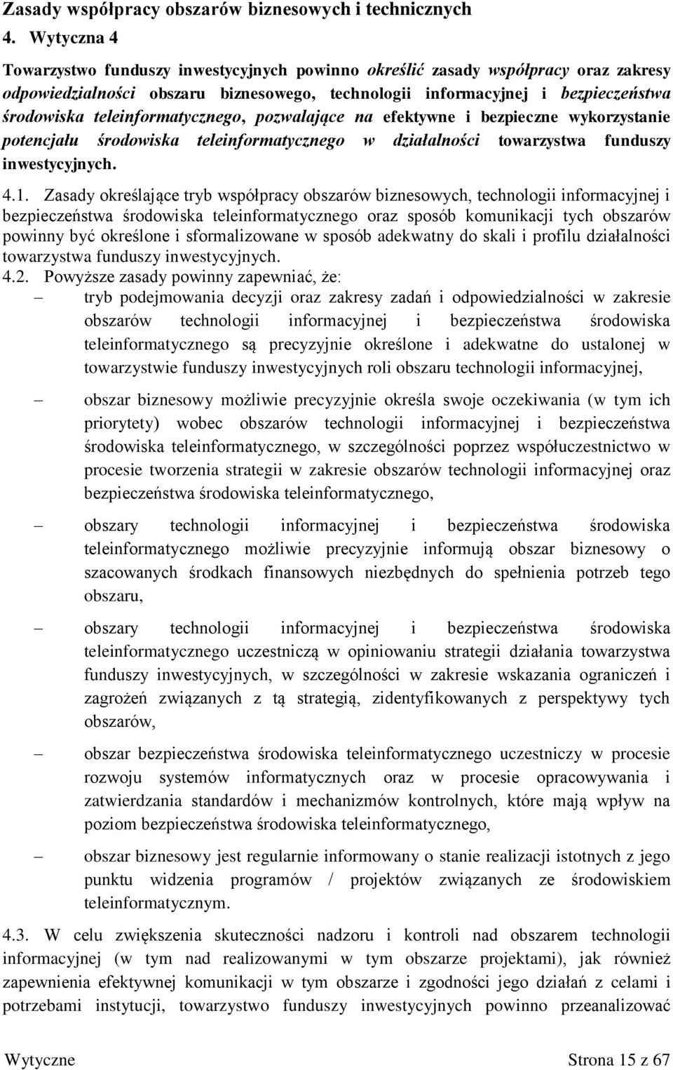 teleinformatycznego, pozwalające na efektywne i bezpieczne wykorzystanie potencjału środowiska teleinformatycznego w działalności towarzystwa funduszy inwestycyjnych. 4.1.