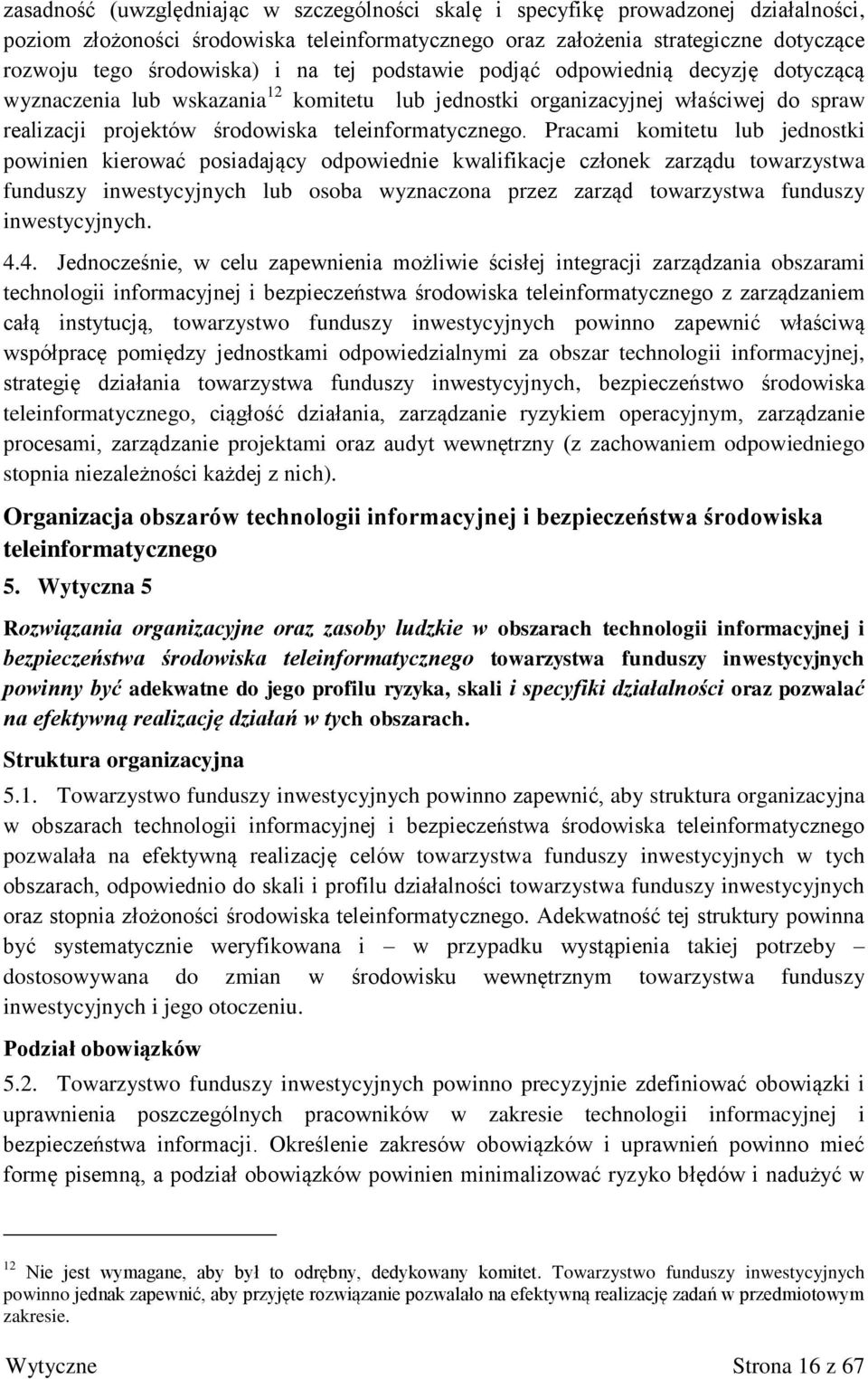 Pracami komitetu lub jednostki powinien kierować posiadający odpowiednie kwalifikacje członek zarządu towarzystwa funduszy inwestycyjnych lub osoba wyznaczona przez zarząd towarzystwa funduszy