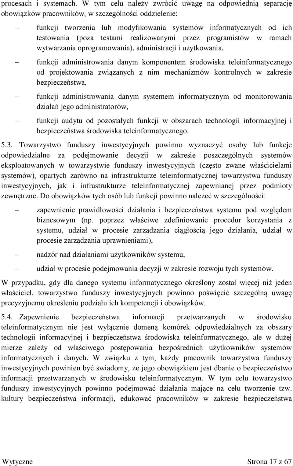 testami realizowanymi przez programistów w ramach wytwarzania oprogramowania), administracji i użytkowania, funkcji administrowania danym komponentem środowiska teleinformatycznego od projektowania