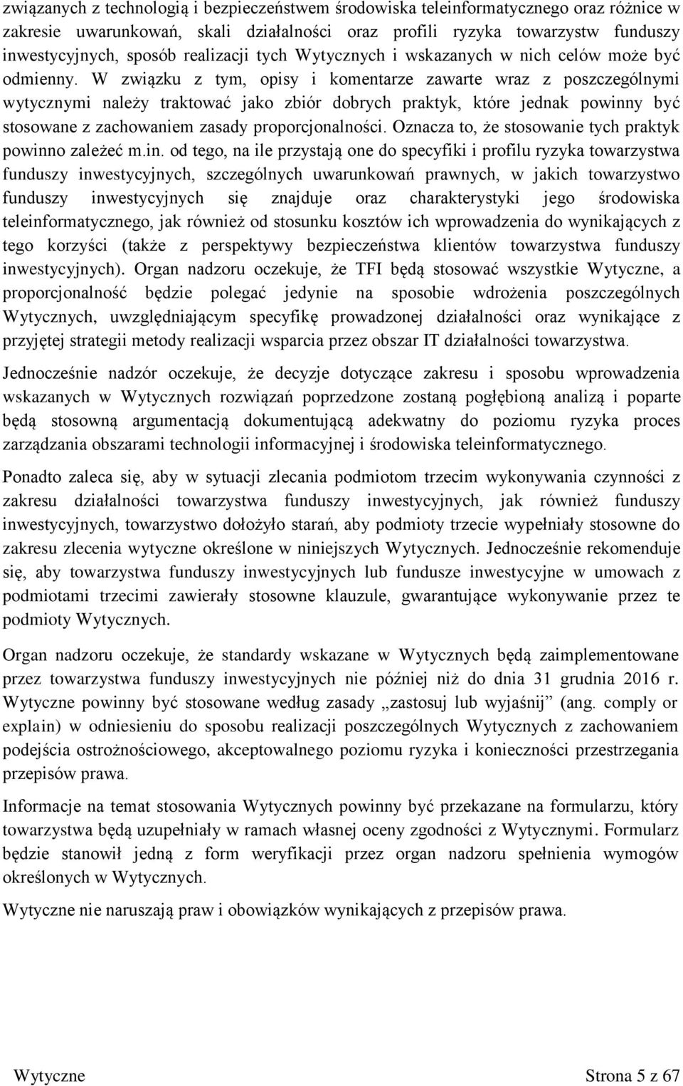 W związku z tym, opisy i komentarze zawarte wraz z poszczególnymi wytycznymi należy traktować jako zbiór dobrych praktyk, które jednak powinny być stosowane z zachowaniem zasady proporcjonalności.