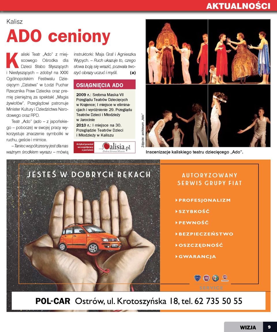 Teatr Ado (ado z japońskiego pobocze) w swojej pracy wykorzystuje znaczenie symboliki w ruchu, geście i mimice.