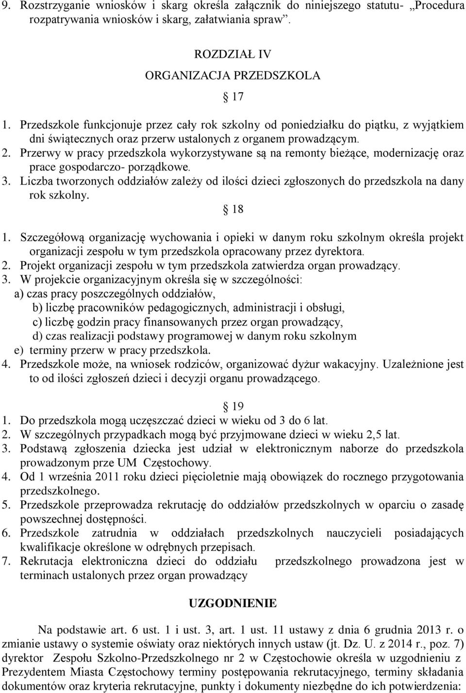 Przerwy w pracy przedszkola wykorzystywane są na remonty bieżące, modernizację oraz prace gospodarczo- porządkowe. 3.