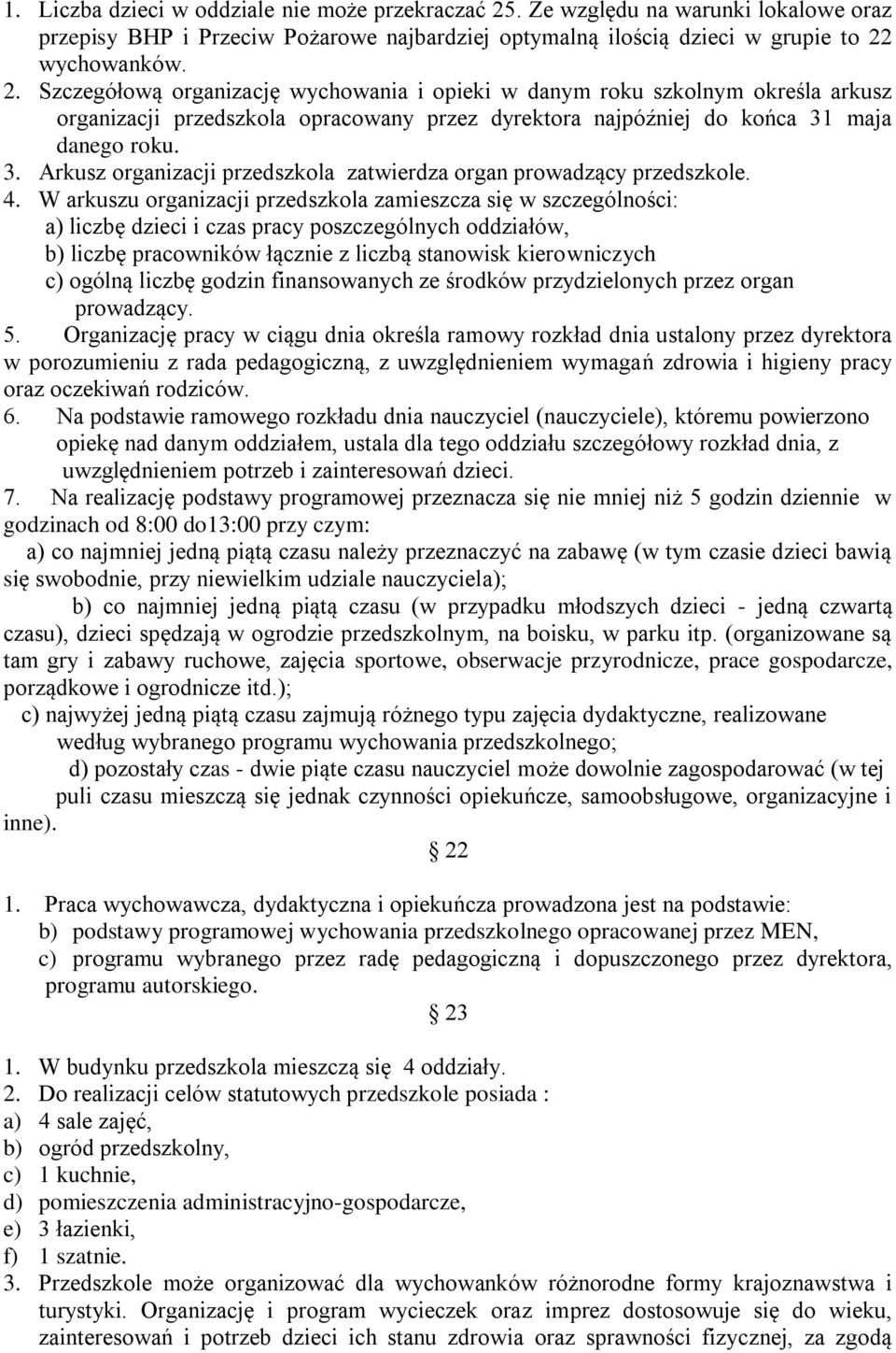 wychowanków. 2. Szczegółową organizację wychowania i opieki w danym roku szkolnym określa arkusz organizacji przedszkola opracowany przez dyrektora najpóźniej do końca 31