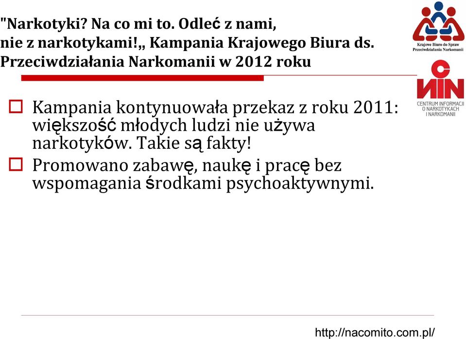 Przeciwdziałania Narkomanii w 2012 roku Kampania kontynuowała przekaz z roku 2011: