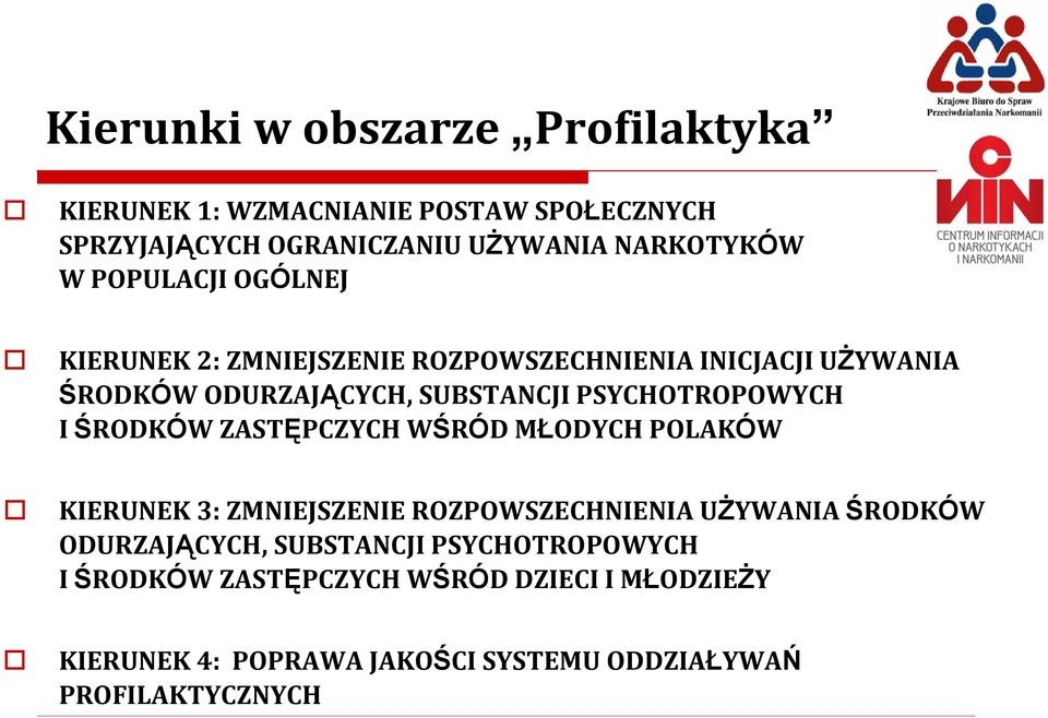 PSYCHOTROPOWYCH I ŚRODKÓW ZASTĘPCZYCH WŚRÓD MŁODYCH POLAKÓW KIERUNEK 3: ZMNIEJSZENIE ROZPOWSZECHNIENIA UŻYWANIA ŚRODKÓW