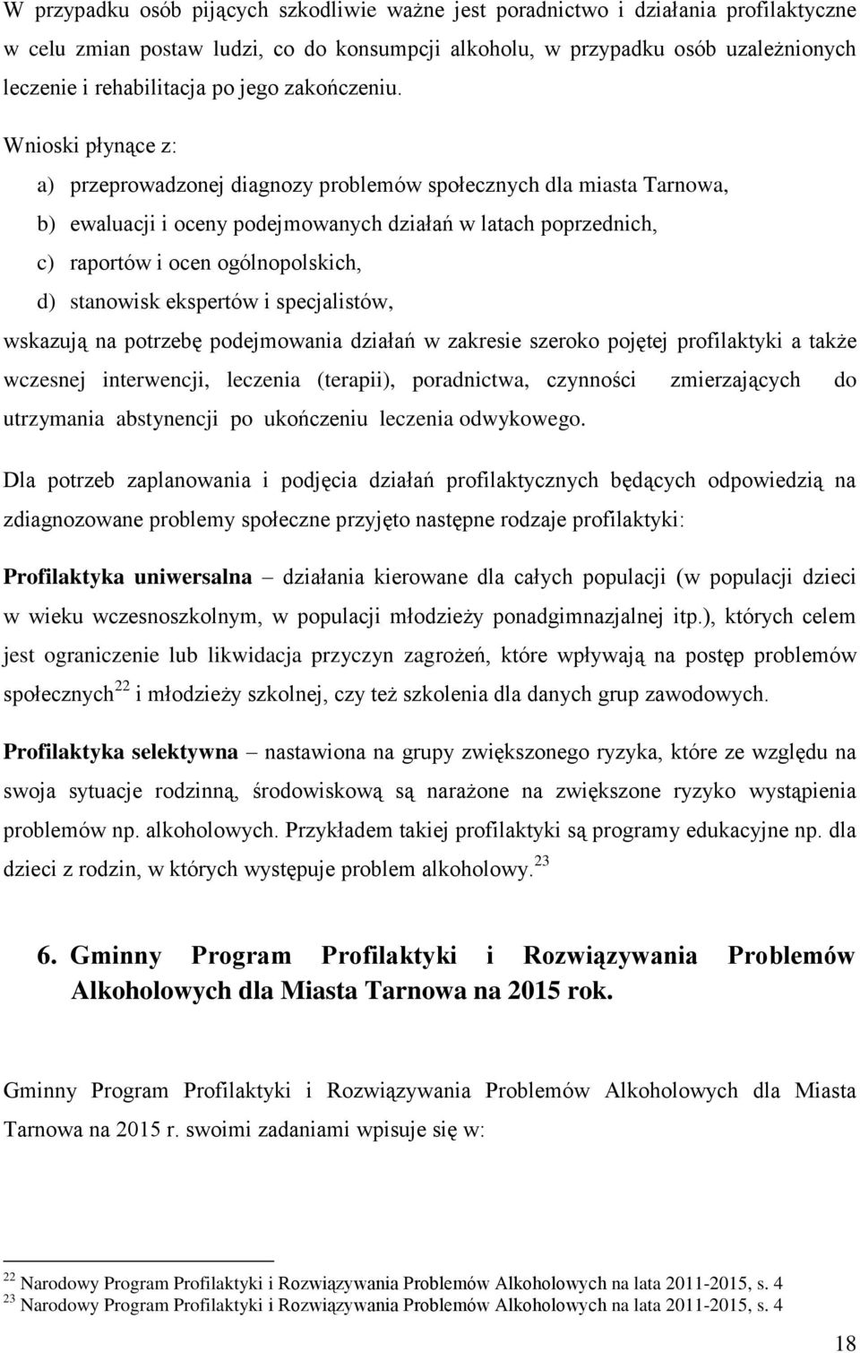 Wnioski płynące z: a) przeprowadzonej diagnozy problemów społecznych dla miasta Tarnowa, b) ewaluacji i oceny podejmowanych działań w latach poprzednich, c) raportów i ocen ogólnopolskich, d)