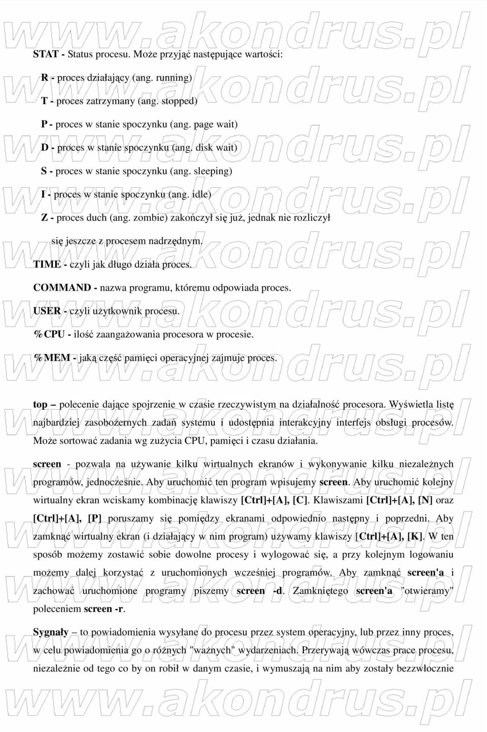 zombie) zakończył się juŝ, jednak nie rozliczył się jeszcze z procesem nadrzędnym. TIME - czyli jak długo działa proces. COMMAND - nazwa programu, któremu odpowiada proces.