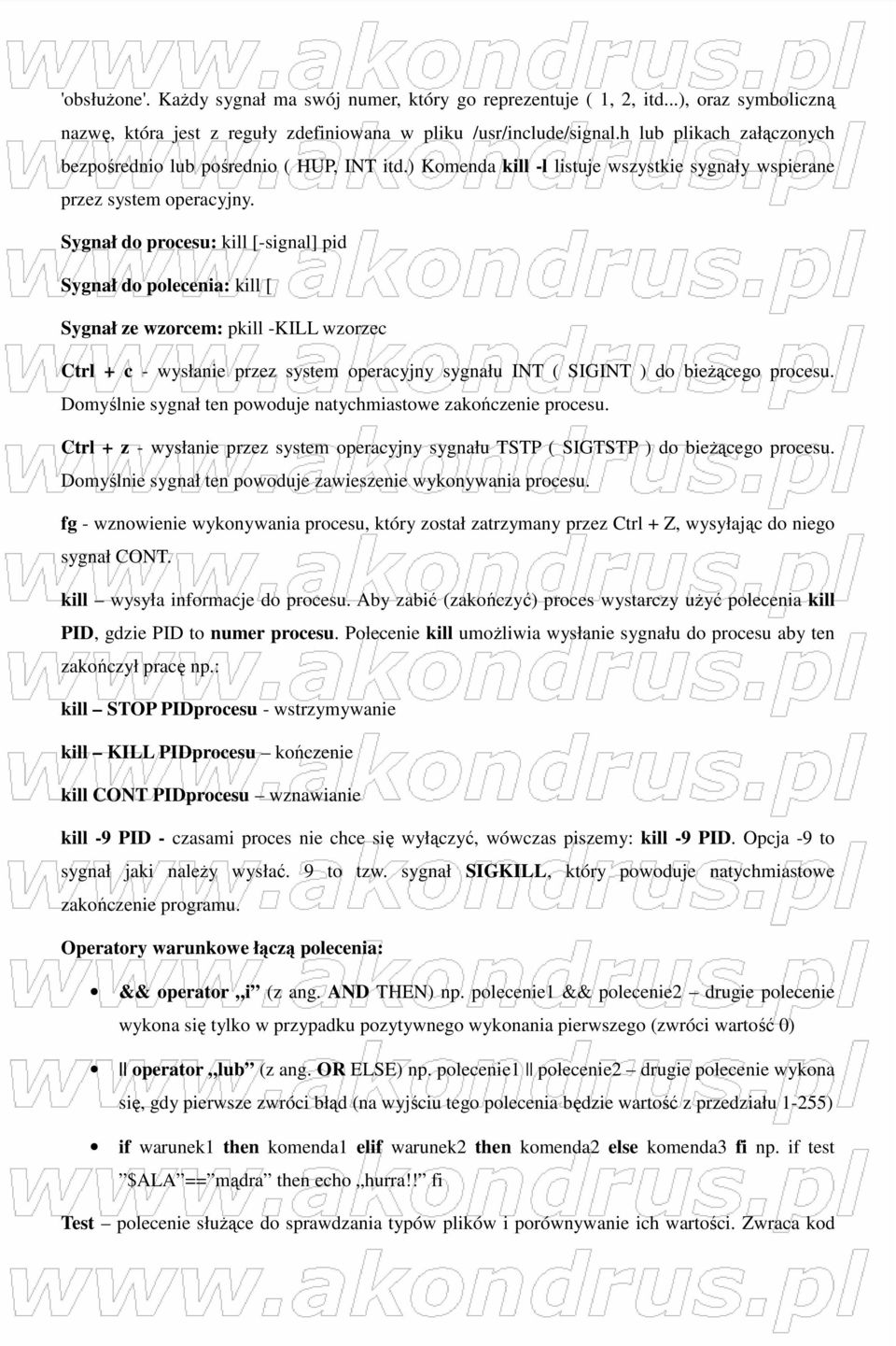 Sygnał do procesu: kill [-signal] pid Sygnał do polecenia: kill [ Sygnał ze wzorcem: pkill -KILL wzorzec Ctrl + c - wysłanie przez system operacyjny sygnału INT ( SIGINT ) do bieŝącego procesu.