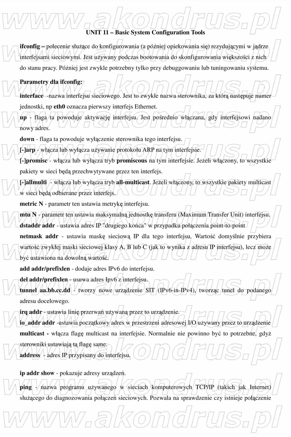 Parametry dla ifconfig: interface -nazwa interfejsu sieciowego. Jest to zwykle nazwa sterownika, za którą następuje numer jednostki, np eth0 oznacza pierwszy interfejs Ethernet.