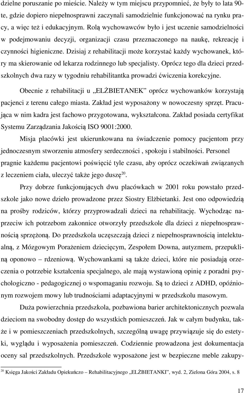 Dzisiaj z rehabilitacji może korzystać każdy wychowanek, który ma skierowanie od lekarza rodzinnego lub specjalisty.