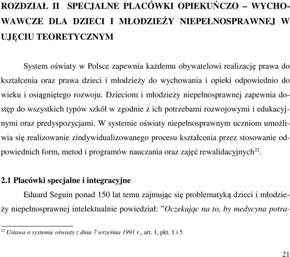 Dzieciom i młodzieży niepełnosprawnej zapewnia dostęp do wszystkich typów szkół w zgodnie z ich potrzebami rozwojowymi i edukacyjnymi oraz predyspozycjami.