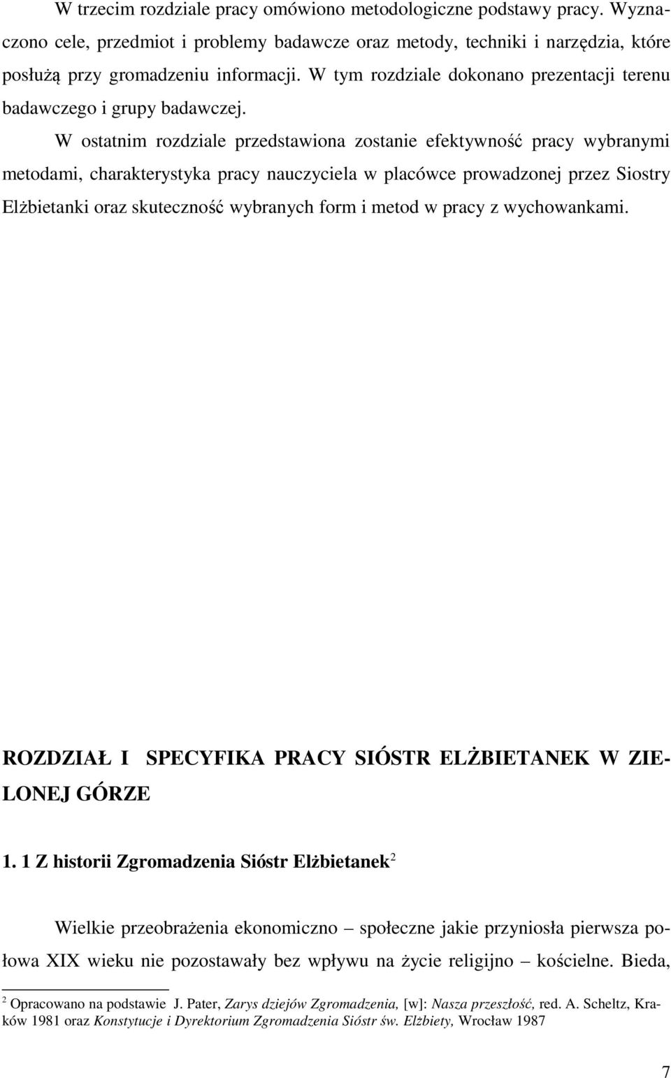 W ostatnim rozdziale przedstawiona zostanie efektywność pracy wybranymi metodami, charakterystyka pracy nauczyciela w placówce prowadzonej przez Siostry Elżbietanki oraz skuteczność wybranych form i