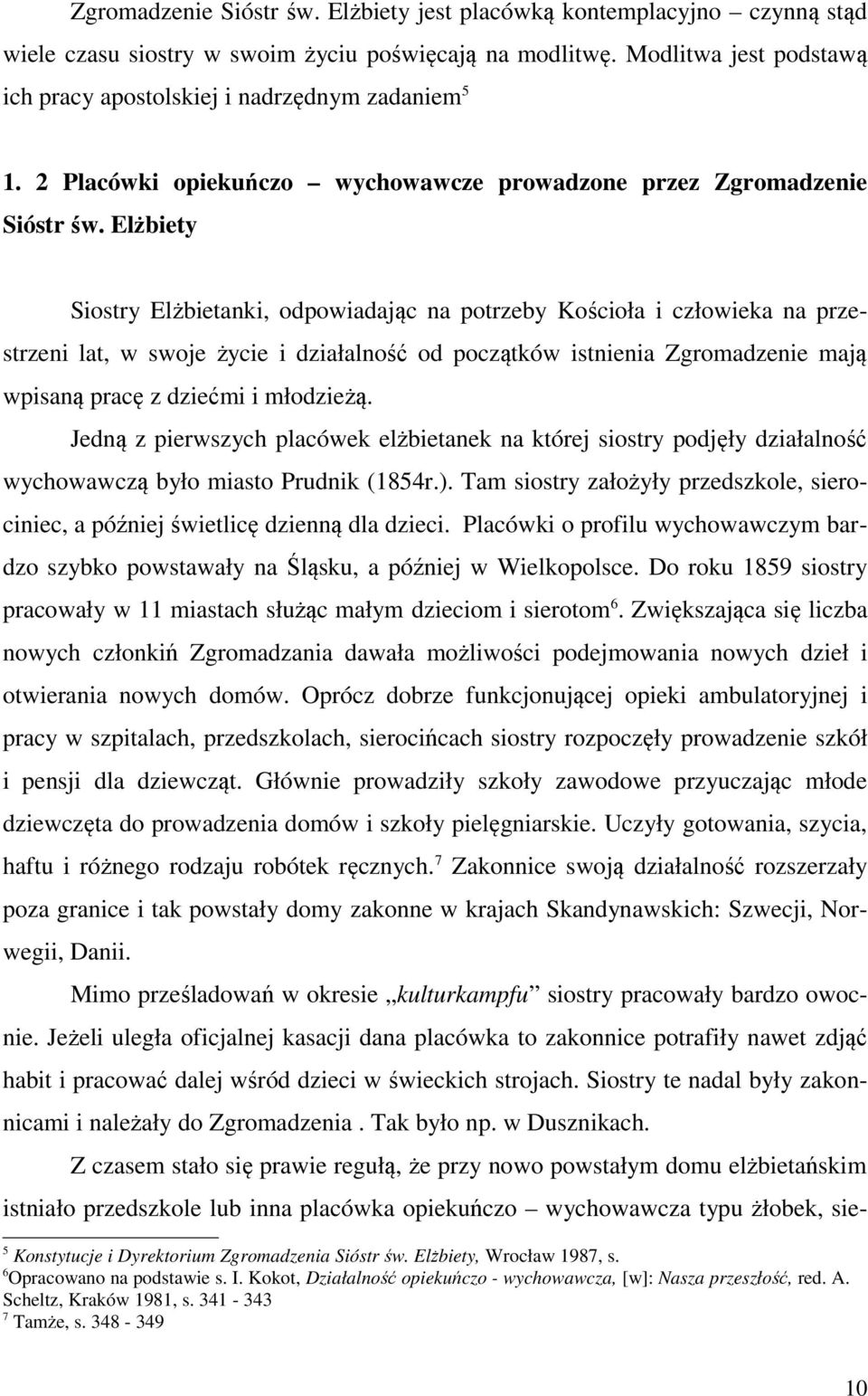 Elżbiety Siostry Elżbietanki, odpowiadając na potrzeby Kościoła i człowieka na przestrzeni lat, w swoje życie i działalność od początków istnienia Zgromadzenie mają wpisaną pracę z dziećmi i