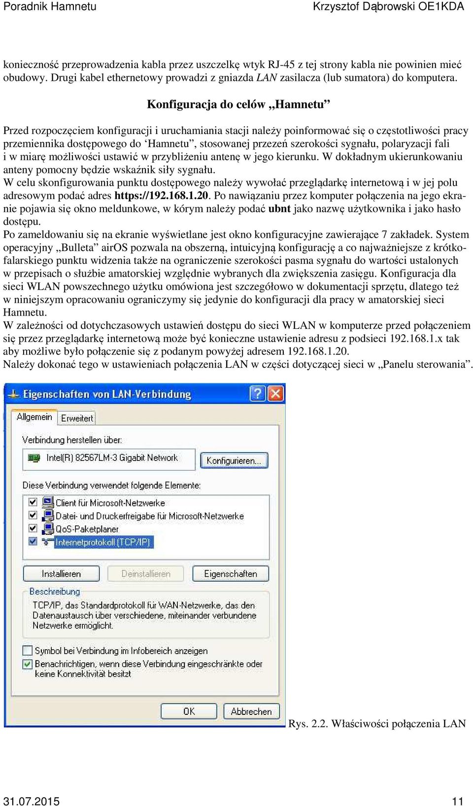 sygnału, polaryzacji fali i w miarę możliwości ustawić w przybliżeniu antenę w jego kierunku. W dokładnym ukierunkowaniu anteny pomocny będzie wskaźnik siły sygnału.