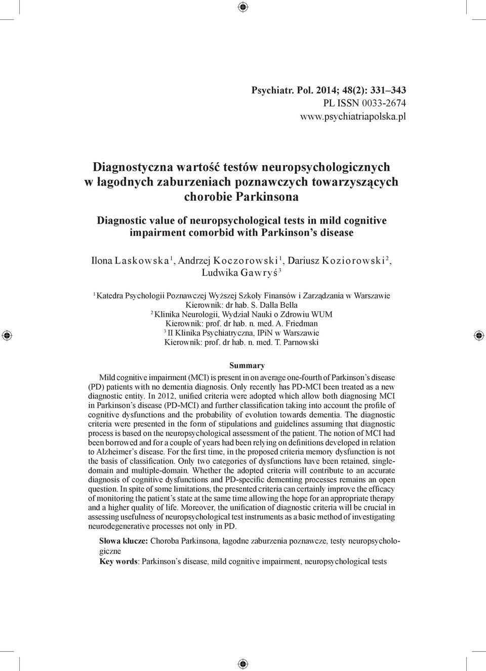 comorbid with Parkinson s disease Ilona Laskowska 1, Andrzej Koczorowski 1, Dariusz Koziorowski 2, Ludwika Gawryś 3 1 Katedra Psychologii Poznawczej Wyższej Szkoły Finansów i Zarządzania w Warszawie