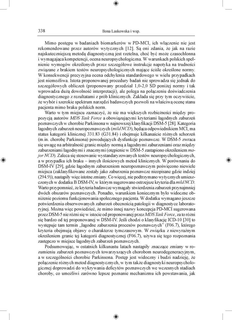 W warunkach polskich spełnienie wymogów określonych przez szczegółowe instrukcje napotyka na trudności związane z brakiem testów neuropsychologicznych mające ściśle określone normy.