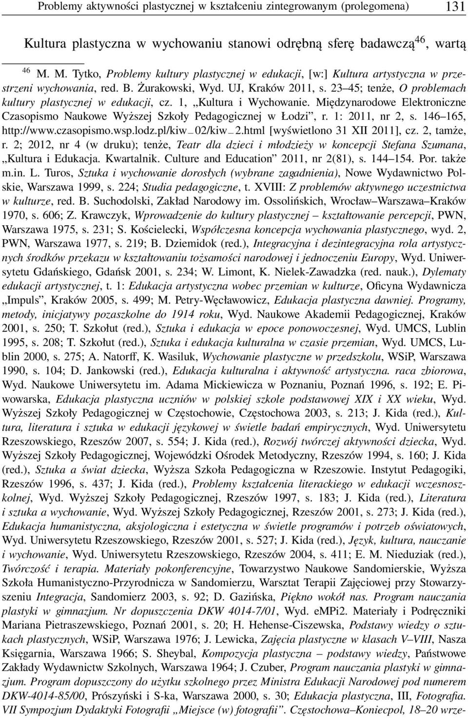 23 45; tenże, O problemach kultury plastycznej w edukacji, cz. 1, Kultura i Wychowanie. Międzynarodowe Elektroniczne Czasopismo Naukowe Wyższej Szkoły Pedagogicznej w Łodzi, r. 1: 2011, nr 2, s.