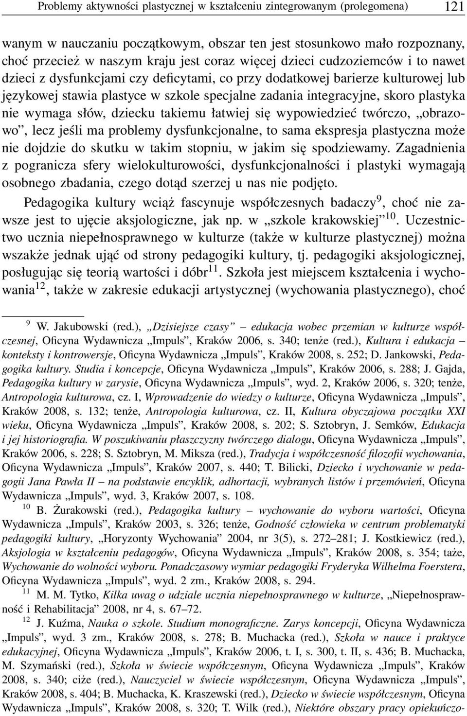 wymaga słów, dziecku takiemu łatwiej się wypowiedzieć twórczo, obrazowo, lecz jeśli ma problemy dysfunkcjonalne, to sama ekspresja plastyczna może nie dojdzie do skutku w takim stopniu, w jakim się