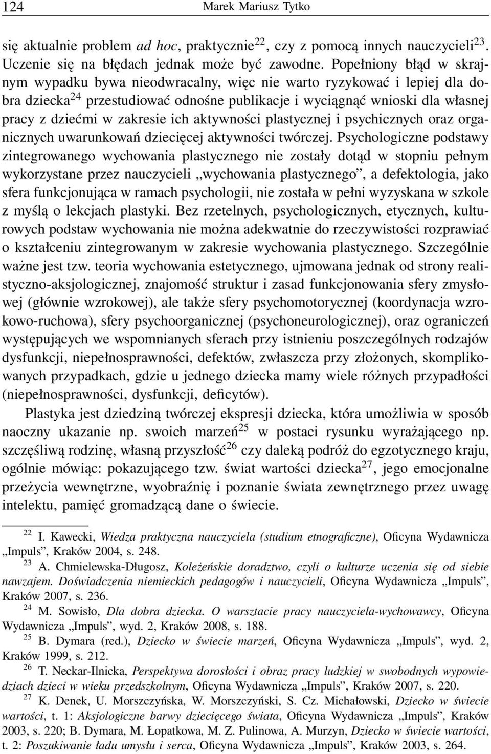 zakresie ich aktywności plastycznej i psychicznych oraz organicznych uwarunkowań dziecięcej aktywności twórczej.