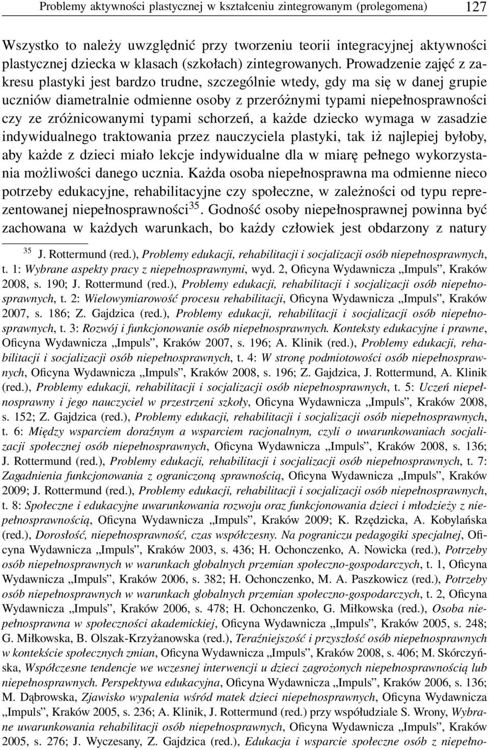 Prowadzenie zajęć z zakresu plastyki jest bardzo trudne, szczególnie wtedy, gdy ma się w danej grupie uczniów diametralnie odmienne osoby z przeróżnymi typami niepełnosprawności czy ze zróżnicowanymi