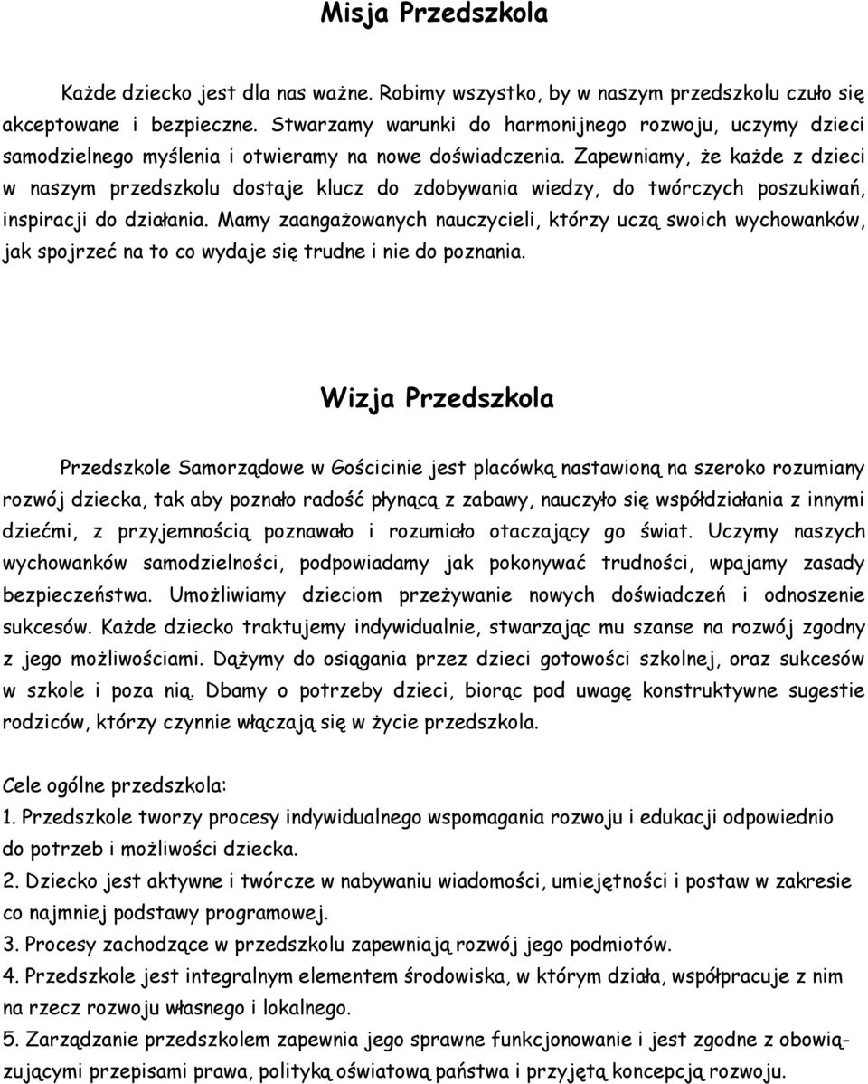 Zapewniamy, że każde z dzieci w naszym przedszkolu dostaje klucz do zdobywania wiedzy, do twórczych poszukiwań, inspiracji do działania.