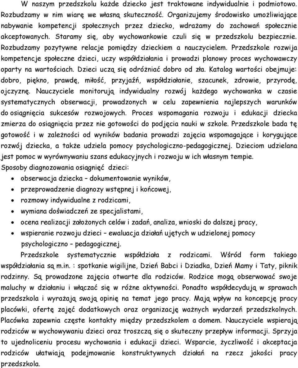 Staramy się, aby wychowankowie czuli się w przedszkolu bezpiecznie. Rozbudzamy pozytywne relacje pomiędzy dzieckiem a nauczycielem.