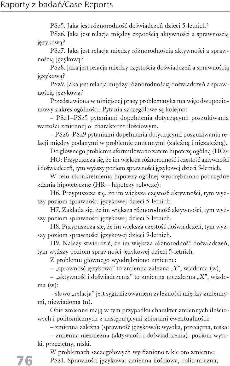 Jaka jest relacja między różorodością doświadczeń a sprawością językową? Przedstawioa w iiejszej pracy problematyka ma więc dwupoziomowy zakres ogólości.