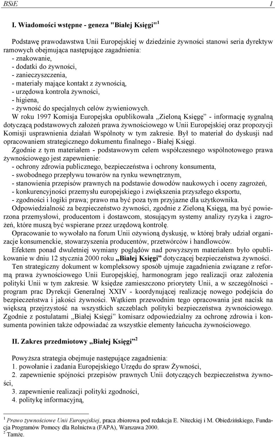 do żywności, - zanieczyszczenia, - materiały mające kontakt z żywnością, - urzędowa kontrola żywności, - higiena, - żywność do specjalnych celów żywieniowych.