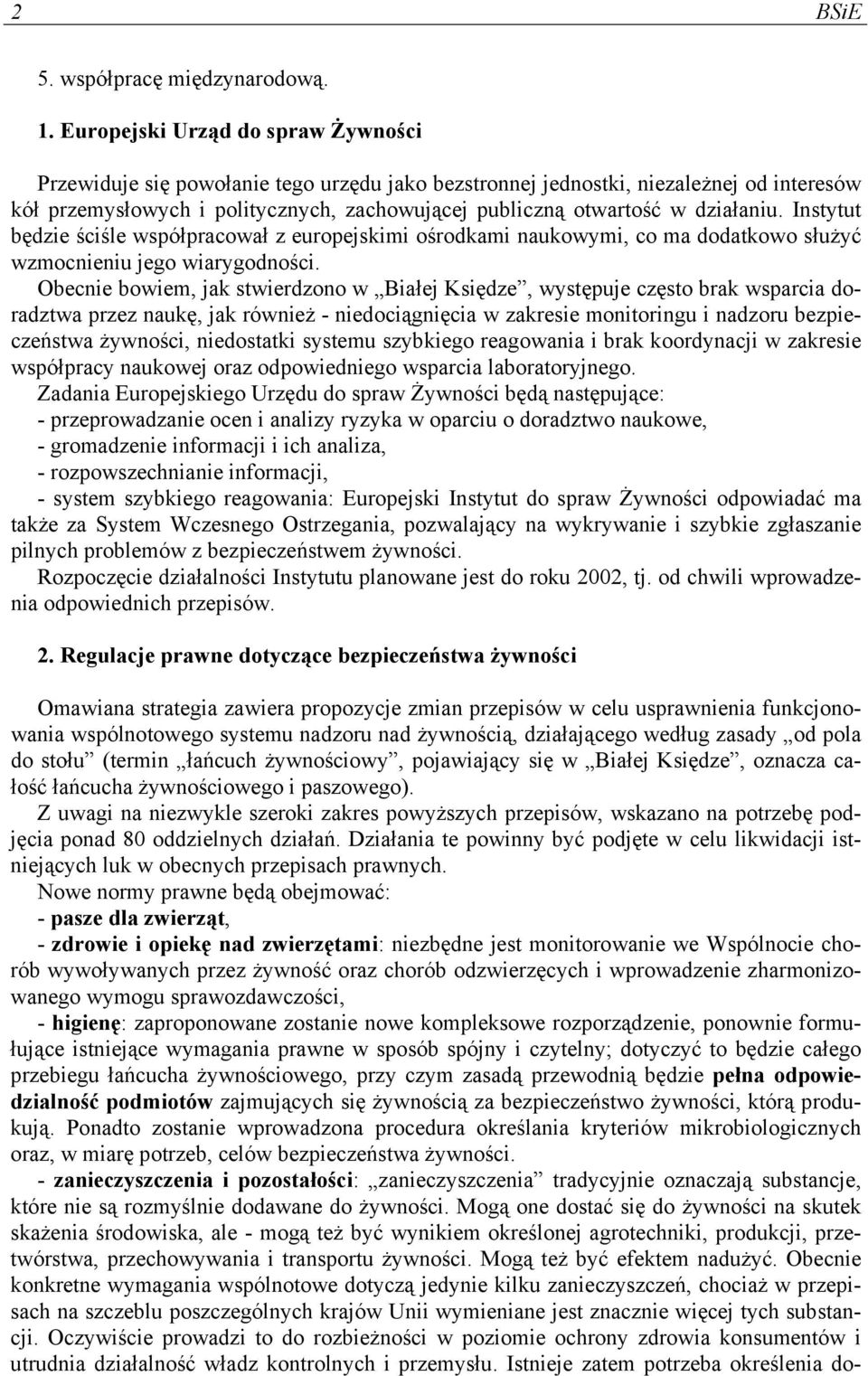 działaniu. Instytut będzie ściśle współpracował z europejskimi ośrodkami naukowymi, co ma dodatkowo służyć wzmocnieniu jego wiarygodności.