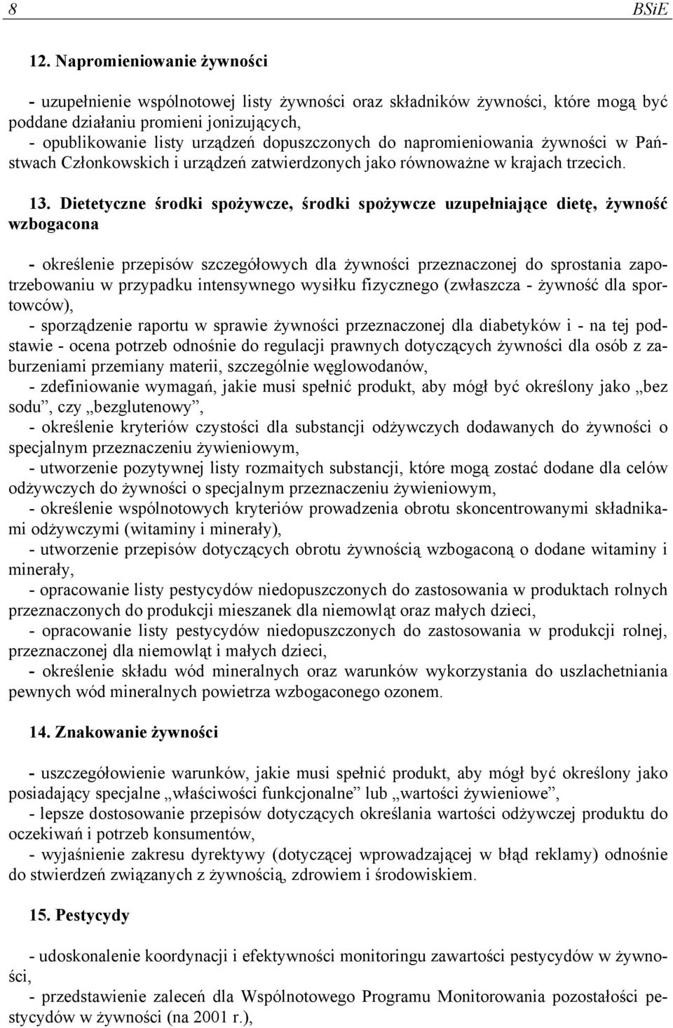 napromieniowania żywności w Państwach Członkowskich i urządzeń zatwierdzonych jako równoważne w krajach trzecich. 13.