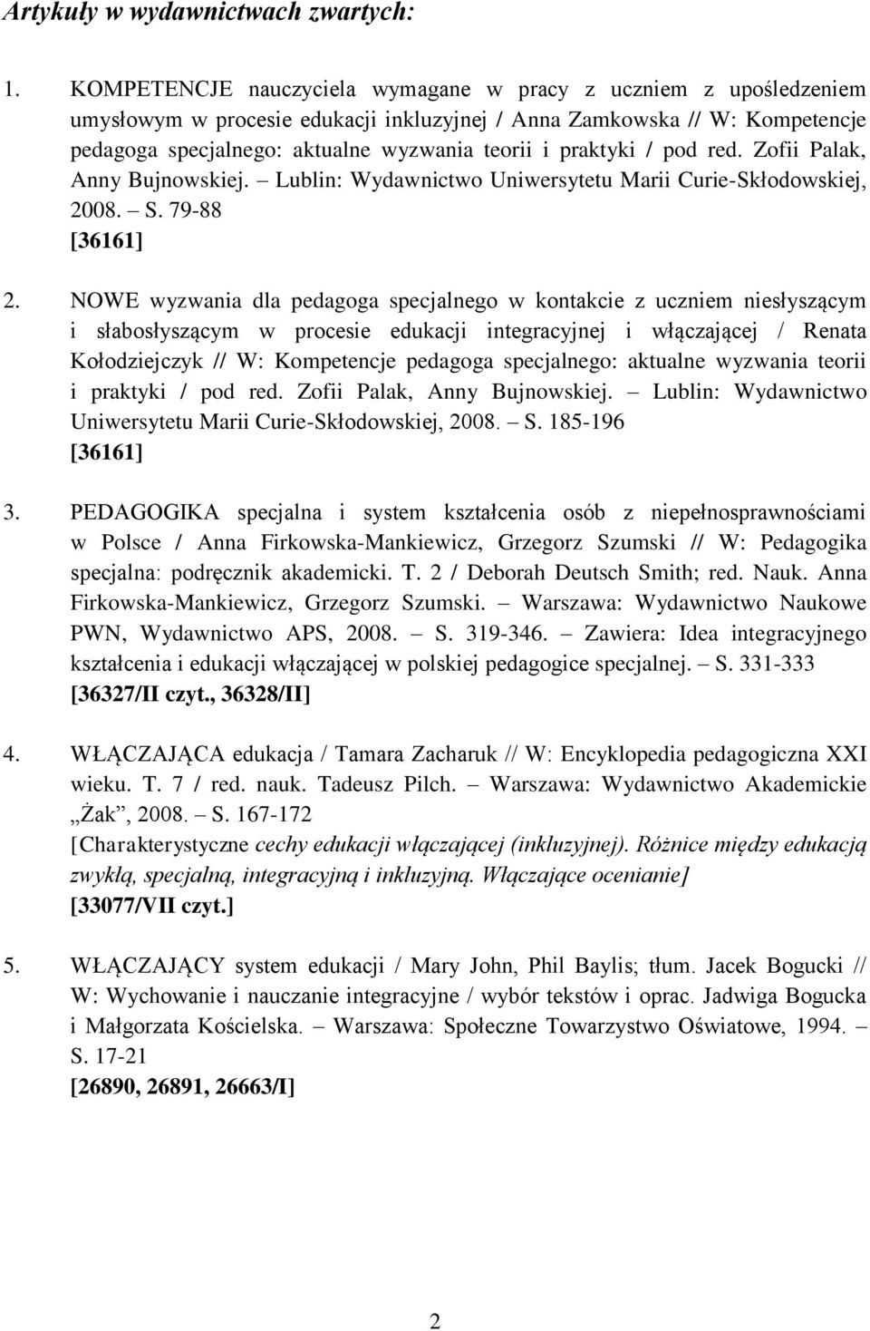 praktyki / pod red. Zofii Palak, Anny Bujnowskiej. Lublin: Wydawnictwo Uniwersytetu Marii Curie-Skłodowskiej, 2008. S. 79-88 [36161] 2.