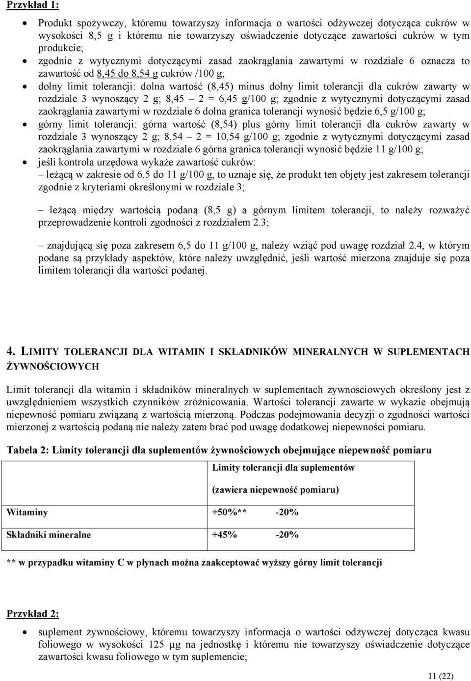 tolerancji dla cukrów zawarty w rozdziale 3 wynoszący 2 g; 8,45 2 = 6,45 g/100 g; zgodnie z wytycznymi dotyczącymi zasad zaokrąglania zawartymi w rozdziale 6 dolna granica tolerancji wynosić będzie